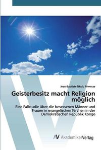 Cover image for Geisterbesitz macht Religion moeglich