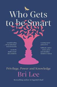 Cover image for Who Gets to Be Smart: Privilege, Power and Knowledge