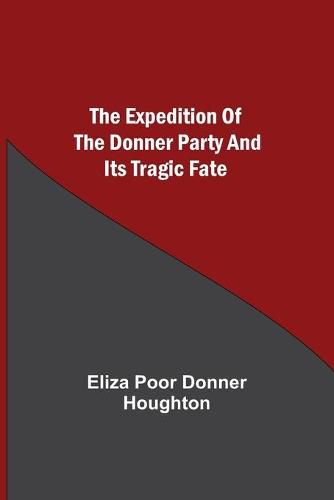 Cover image for The Expedition of the Donner Party and its Tragic Fate