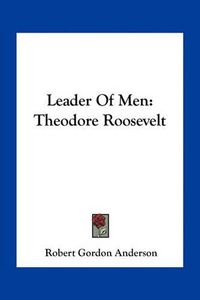 Cover image for Leader of Men: Theodore Roosevelt