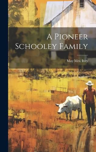 Cover image for A Pioneer Schooley Family