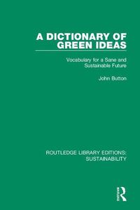 Cover image for A Dictionary of Green Ideas: Vocabulary for a Sane and Sustainable Future