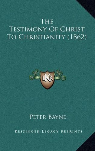 The Testimony of Christ to Christianity (1862)