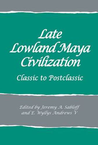 Cover image for Late Lowland Maya Civilization: Classic to Postclassic