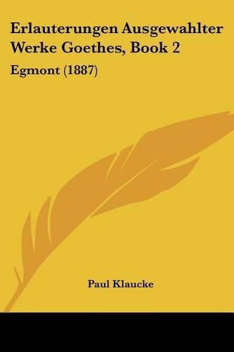 Erlauterungen Ausgewahlter Werke Goethes, Book 2: Egmont (1887)