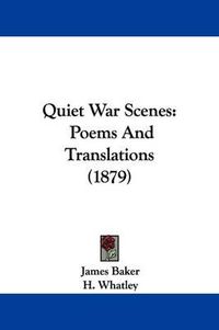 Cover image for Quiet War Scenes: Poems and Translations (1879)