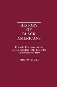 Cover image for History of Black Americans: From the Emergence of the Cotton Kingdom to the Eve of the Compromise of 1850