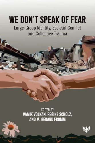 We Don't Speak of Fear: Large-Group Identity, Societal Conflict and Collective Trauma