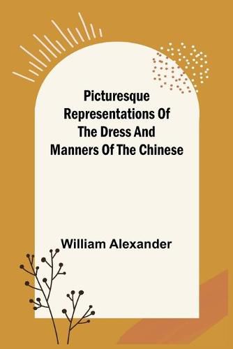 Cover image for Picturesque Representations of the Dress and Manners of the Chinese