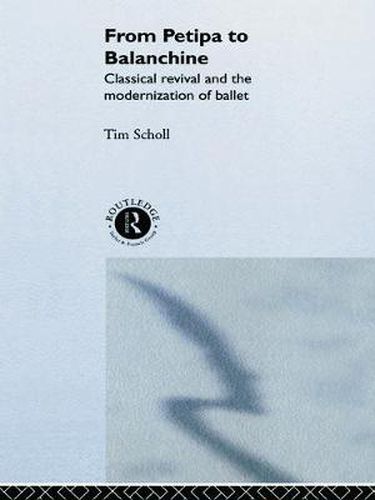 Cover image for From Petipa to Balanchine: Classical Revival and the Modernisation of Ballet
