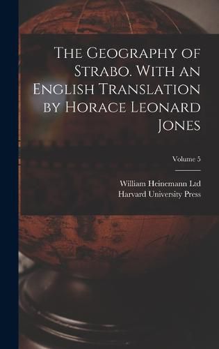 The Geography of Strabo. With an English Translation by Horace Leonard Jones; Volume 5