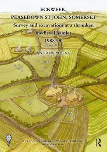 Eckweek, Peasedown St John, Somerset: Survey and Excavations at a Shrunken Medieval Hamlet 1988-90