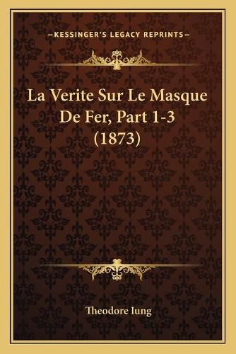 La Verite Sur Le Masque de Fer, Part 1-3 (1873)