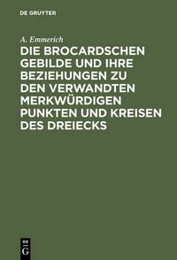 Cover image for Die Brocardschen Gebilde Und Ihre Beziehungen Zu Den Verwandten Merkwurdigen Punkten Und Kreisen Des Dreiecks