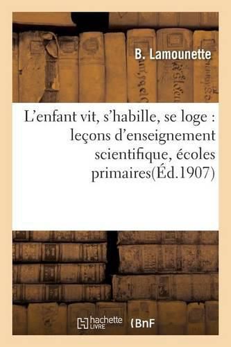 Cover image for L'Enfant Vit, s'Habille, Se Loge: Lecons d'Enseignement Scientifique, Ecoles Primaires