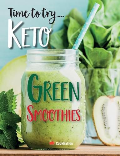 Cover image for Time to try... Keto Green Smoothies: Delicious Keto smoothies for weight loss, detox & cleanse