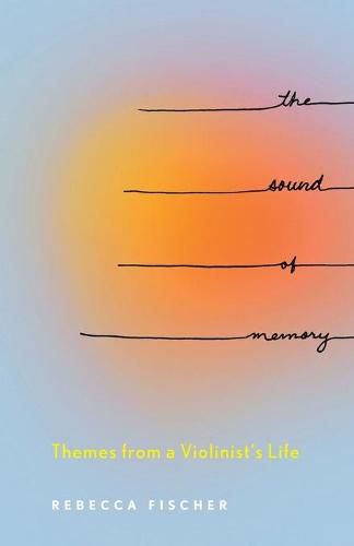 Cover image for The Sound of Memory: Themes from a Violinist's Life
