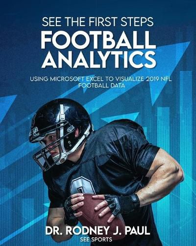 Cover image for See the First Steps: FOOTBALL ANALYTICS: Using Microsoft Excel to Visualize 2019 NFL Football Data