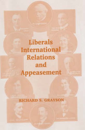 Cover image for Liberals, International Relations and Appeasement: The Liberal Party, 1919-1939