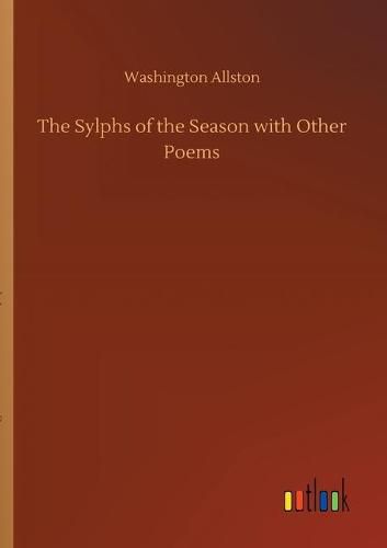 The Sylphs of the Season with Other Poems