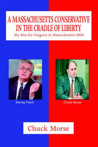 Cover image for A Massachusetts Conservative in the Cradle of Liberty: My Run for Congress in Massachusetts-2004