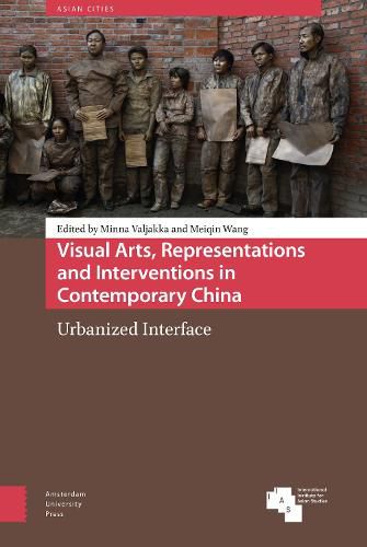 Visual Arts, Representations and Interventions in Contemporary China: Urbanized Interface