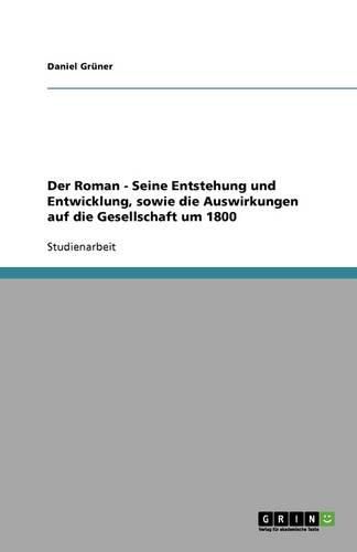 Cover image for Der Roman - Seine Entstehung und Entwicklung, sowie die Auswirkungen auf die Gesellschaft um 1800