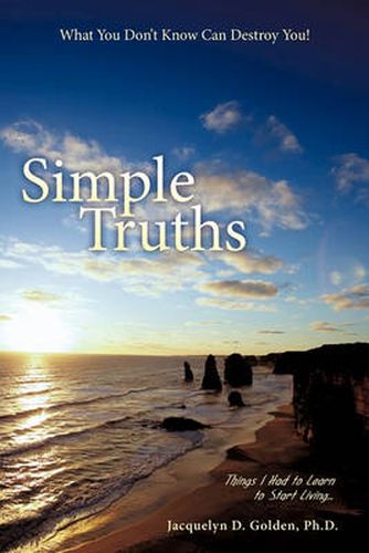 Cover image for Simple Truths-What You Don't Know Can Destroy You!: Things I Had to Learn to Start Living...