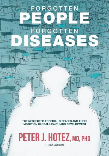 Forgotten People, Forgotten Diseases: The Neglected Tropical Diseases and Their Impact on Global Health and Development