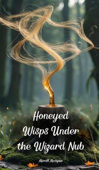 Cover image for Honeyed Wisps Under the Wizard Nub