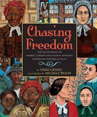 Cover image for Chasing Freedom: The Life Journeys of Harriet Tubman and Susan B. Anthony, Inspired by Historical Facts