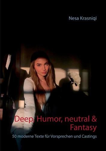 Cover image for Deep, Humor, neutral & Fantasy: 50 moderne Texte fur Vorsprechen und Castings