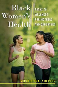 Cover image for Black Women's Health: Paths to Wellness for Mothers and Daughters