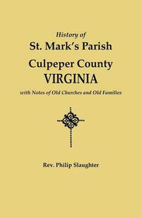 Cover image for History of St. Mark's Parish, Culpeper County, Virginia, with Notes of Old Churches and Old Families