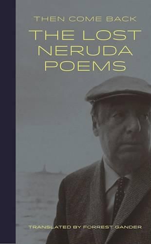 Then Come Back: The Lost Neruda