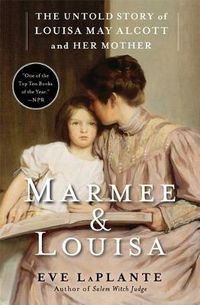 Cover image for Marmee & Louisa: The Untold Story of Louisa May Alcott and Her Mother