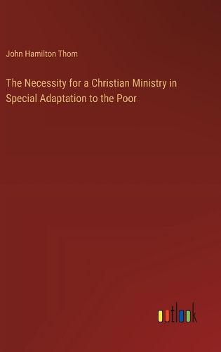 Cover image for The Necessity for a Christian Ministry in Special Adaptation to the Poor