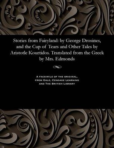 Cover image for Stories from Fairyland: By George Drosines, and the Cup of Tears and Other Tales by Aristotle Kourtidos. Translated from the Greek by Mrs. Edmonds