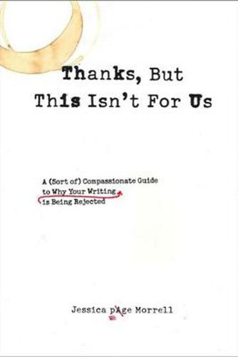 Cover image for Thanks, but This isn't for Us: A (Sort of) Compassionate Guide to Why Your Writing is Being Rejected