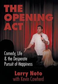 Cover image for The Opening Act: Comedy, Life & the Desperate Pursuit of Happiness