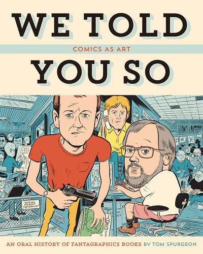 Cover image for Comics As Art: We Told You So: An Oral History of Fantagraphics Books