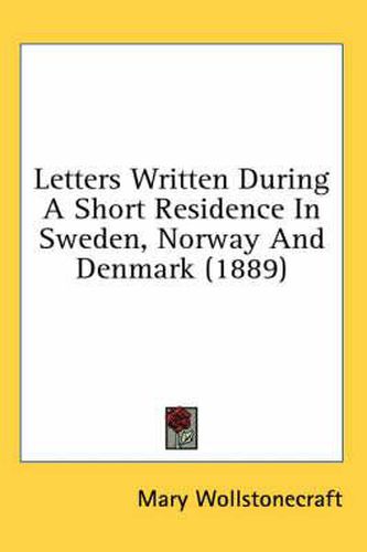 Cover image for Letters Written During a Short Residence in Sweden, Norway and Denmark (1889)