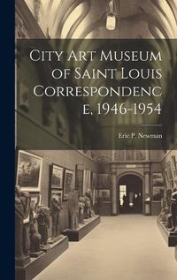 Cover image for City Art Museum of Saint Louis Correspondence, 1946-1954