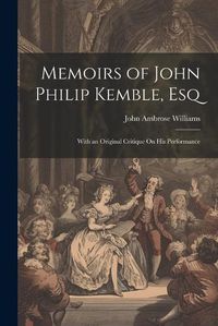 Cover image for Memoirs of John Philip Kemble, Esq