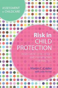 Cover image for Risk in Child Protection: Assessment Challenges and Frameworks for Practice