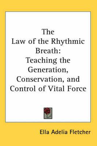 Cover image for The Law of the Rhythmic Breath: Teaching the Generation, Conservation, and Control of Vital Force