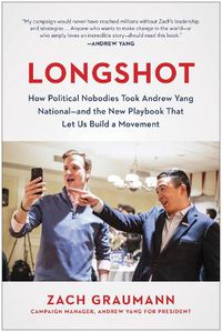 Cover image for Longshot: How Political Nobodies Took Andrew Yang National--and the New Playbook That Let Us Build a Movement