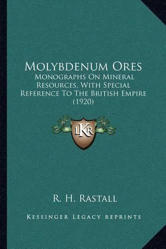 Cover image for Molybdenum Ores: Monographs on Mineral Resources, with Special Reference to the British Empire (1920)