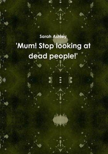 Cover image for 'Mum! Stop Looking at Dead People!'