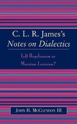 CLR James's Notes on Dialectics: Left Hegelianism or Marxism-Leninism?